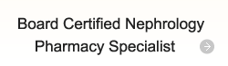 Board Certified Nephrology Pharmacy Specialist